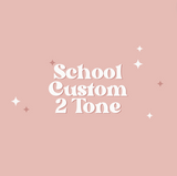 SCHOOL Custom 2 Tone